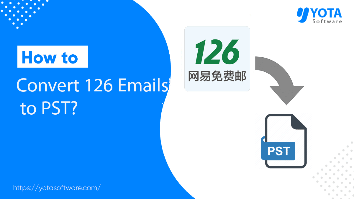 Convert 126 Emails to PST for Outlook Without Data Loss